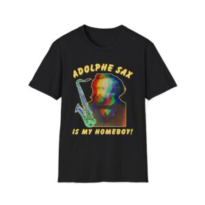 "Adolphe Sax Is My Homeboy!" T-shirt